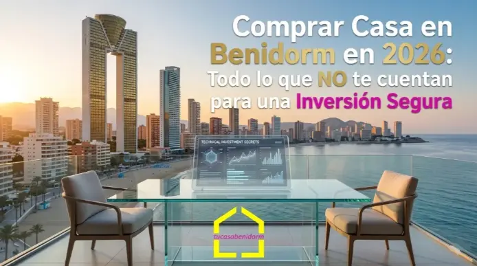 Comprar Casa en Benidorm en 2026 Todo lo que NO te cuentan para una Inversión Segura