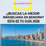 ¿BUSCAS LA MEJOR INMOBILIARIA EN BENIDORM ESTA ES TU GUÍA 2026