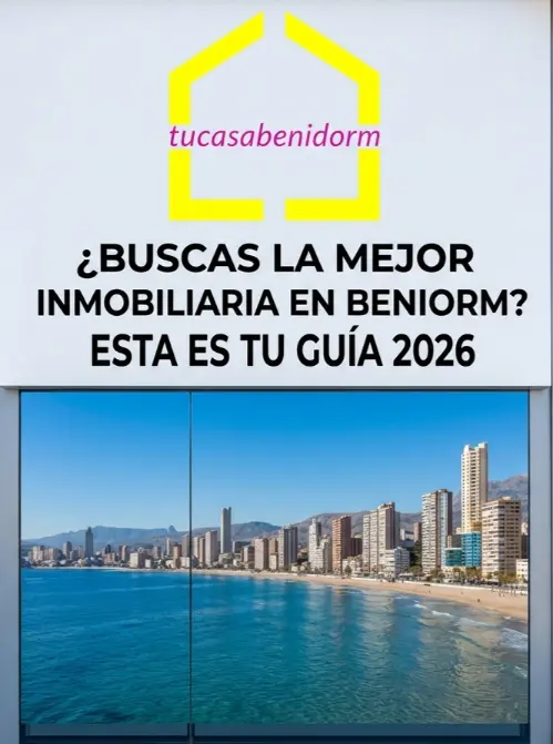 ¿BUSCAS LA MEJOR INMOBILIARIA EN BENIDORM ESTA ES TU GUÍA 2026